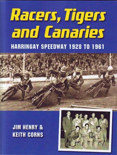 Racers, Tigers and Canaries: Harringay Speedway 1928 to 1961