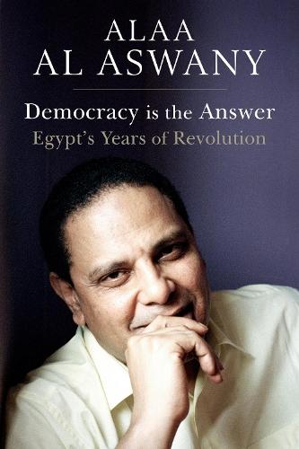 Democracy is the Answer: Egypt`s Years of Revolution