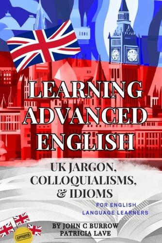Learning Advanced English - jargon, colloquialisms, and idioms for English language learners