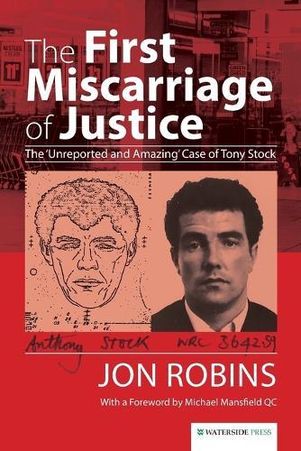 The First Miscarriage of Justice: The 'Unreported and Amazing' Case of Tony Stock