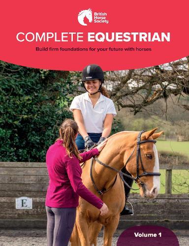 BHS Complete Equestrian: Volume 1: Build firm foundations for your future with horses