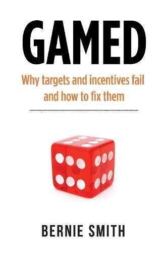 GAMED: Why targets and incentives fail and how to fix them
