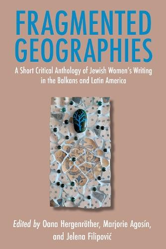 Fragmented Geographies: A Short Critical Anthology of Jewish Women’s Writing in the Balkans and Latin America