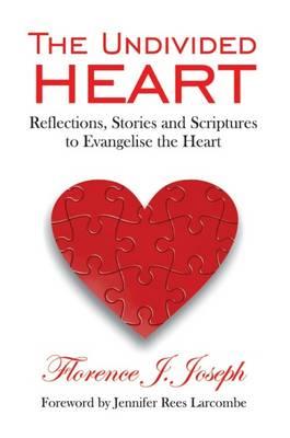 The Undivided Heart: Reflections, Stories and Scriptures to Evangelise the Heart