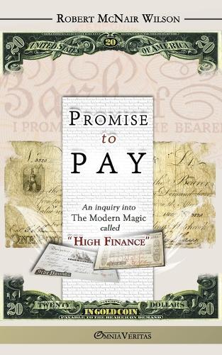 Promise to Pay: "An Inquiry into the Modern Magic Called ""High Finance"""