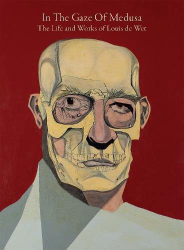 In The Gaze Of Medusa: The Life and Works of Louis de Wet