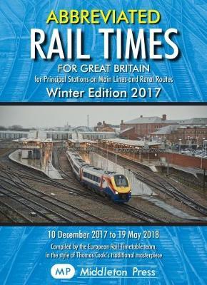 Abbreviated Rail Times For Great Britain Winter 2017: Principal Stations on Main Lines and Rural Routes.