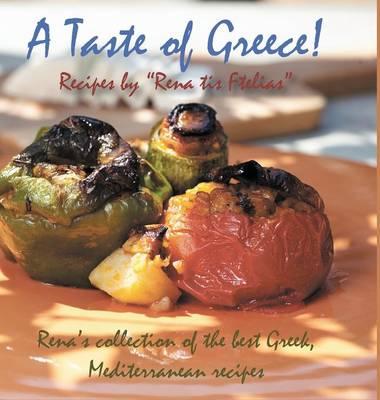 A Taste of Greece! - Recipes by  Rena tis Ftelias: Rena's Collection of the Best Greek, Mediterranean Recipes!