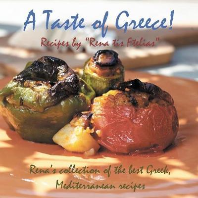 Taste of Greece! - Recipes by ""Rena tis Ftelias"": Rena's Collection of the Best Greek, Mediterranean Recipes!