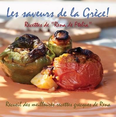 Les Saveurs de la Grece!: Recettes de  Rena de Ftelia  - Recueil des Meilleures Recettes Grecques de Rena