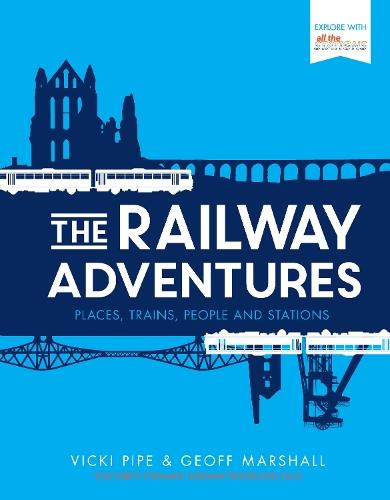 The Railway Adventures: Places, Trains, People and Stations