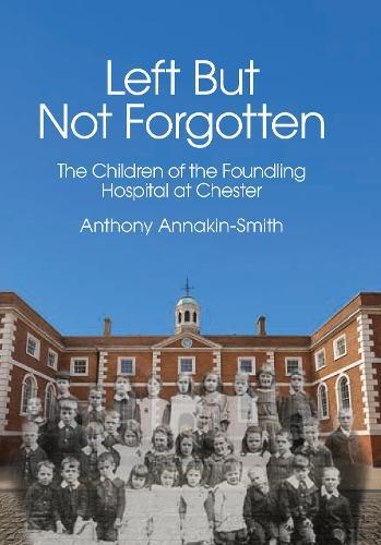 Left But Not Forgotten: The Children of the Foundling Hospital at Chester