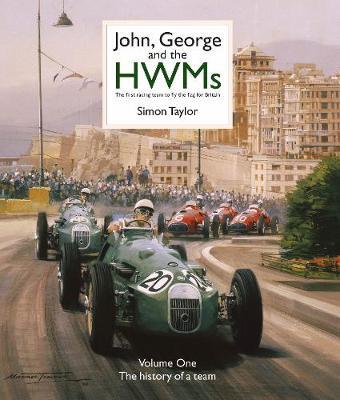 John, George and the HWMs: The First Racing Team to Fly the Flag for Britain