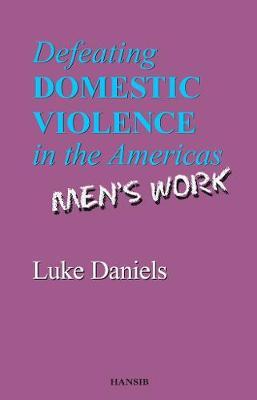 Defeating Domestic Violence In The Americas: Men's Work