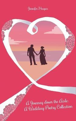 A Journey Down the Aisle: A Wedding Poetry Collection