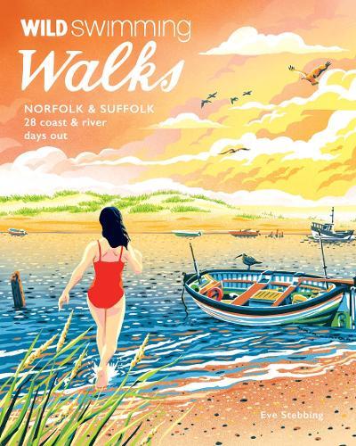 Wild Swimming Walks Norfolk & Suffolk: 28 River and Coastal Days out with a Swim
