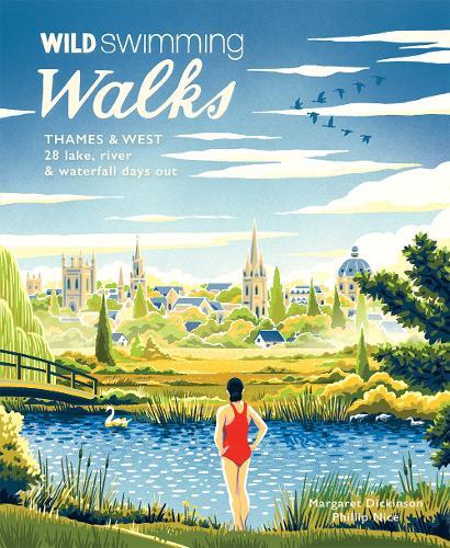 Wild Swimming Walks Thames & West of London: 28 River, Lake and Coastal Days out with a Swim (Travel Guide)