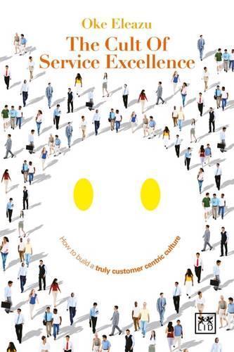 Cult of the Service Excellence: How to Build a Truly Customer Centric Culture