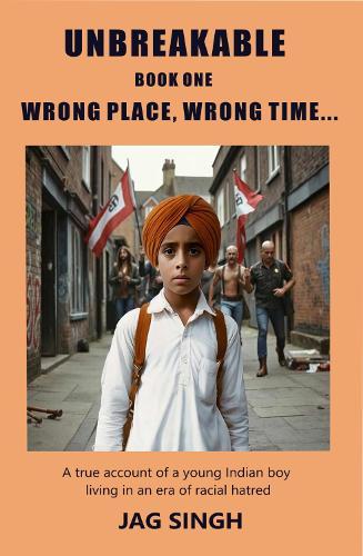 The Wrong Place, Wrong Time: True Account of a Young Indian Boy Living in an Era of Racial Hatred