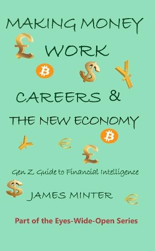 Making Money Work: Careers & the New Economy: The Gen Z Guide to Financial Intelligence
