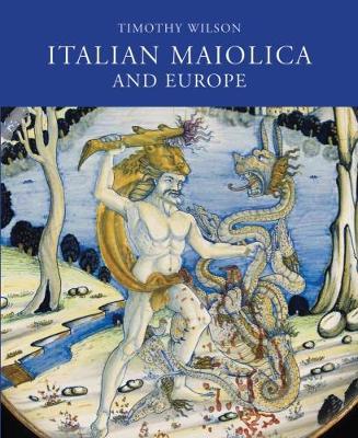 Italian Maiolica and Europe: Medieval and Later Italian Pottery in the Ashmolean Museum