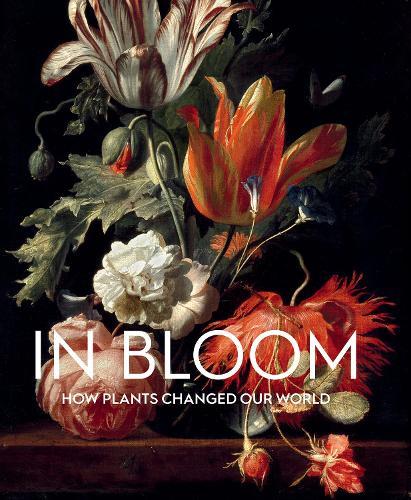 In Bloom: How Plants Changed Our World