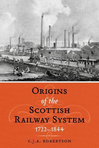 The Origins of the Scottish Railway System: 1722–1844