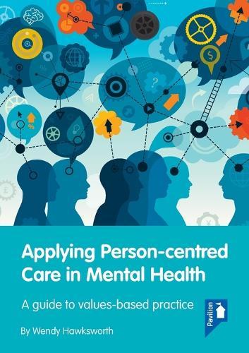 Applying Person-Centred Care in Mental Health: A Guide to Values-Based Practice