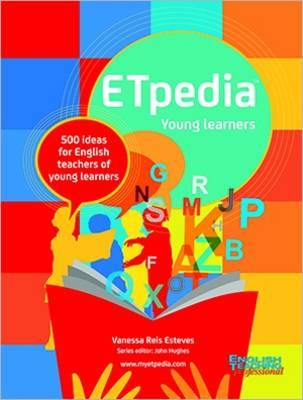 ETpedia Young Learners: 500 Ideas for English Teachers of Young Learners