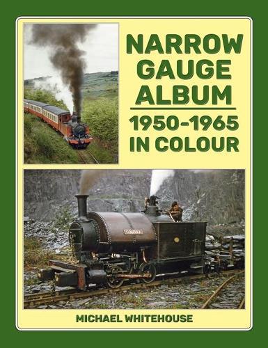 Narrow Gauge Album: 1950-1965 In Colour