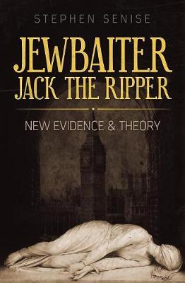 Jewbaiter Jack the Ripper: New Evidence & Theory