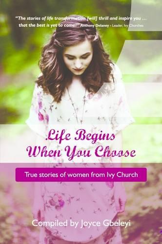 Life Begins When You Choose: True Stories of Women from Ivy Church