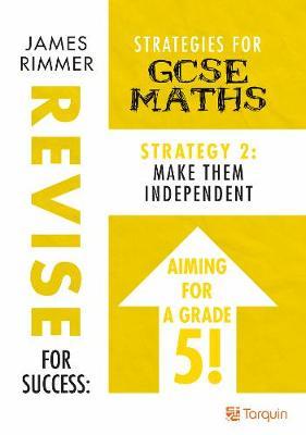 Make Them Independent: Strategy 2 for GCSE Mathematics