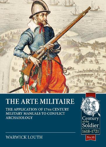 The Arte Militaire: The Application of 17th Century Military Manuals to Conflict Archaeology