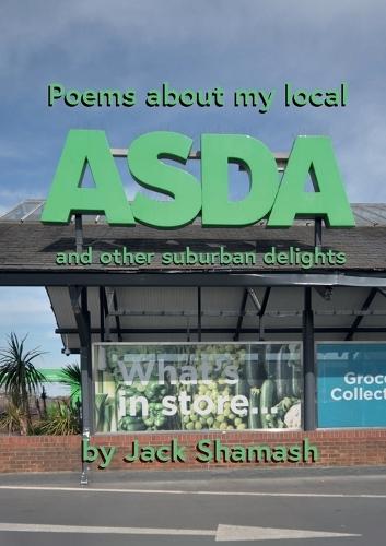 POEMS ABOUT MY LOCAL ASDA- and more suburban delight