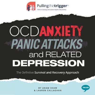OCD, Anxiety, Panic Attacks and Related Depression: The Definitive Survival and Recovery Approach