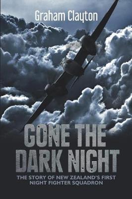 Gone the Dark Night: The Story of New Zealand's First Night Fighter Squadron