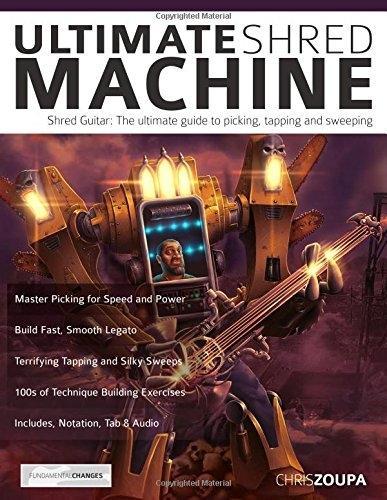 Ultimate Shred Machine: The ultimate guide to picking, tapping and sweeping (Play Rock Guitar)