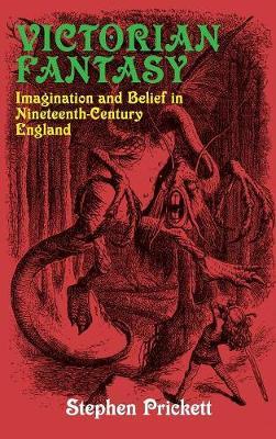 Victorian Fantasy: Imagination and Belief in Nineteenth-Century England