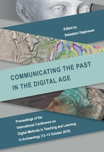 Communicating the Past in the Digital Age: Proceedings of the International Conference on Digital Methods in Teaching and Learning in Archaeology (12-13 October 2018)
