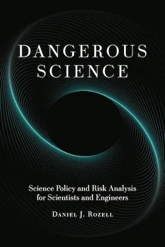 Dangerous Science: Science Policy and Risk Analysis for Scientists and Engineers