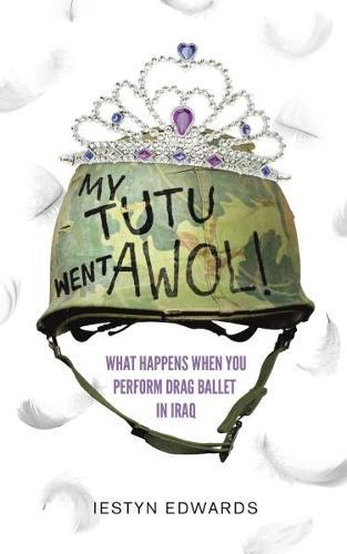 My Tutu Went AWOL: A Drag Ballerina In Iraq And Afghanistan