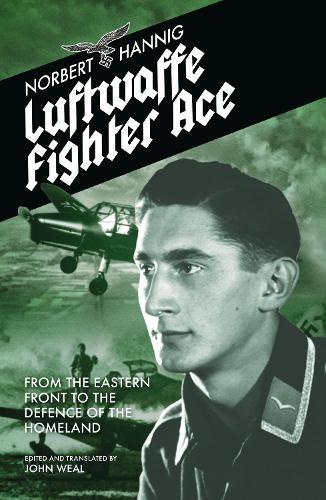 Luftwaffe Fighter Ace: From the Eastern Front to the Defence of the Homeland