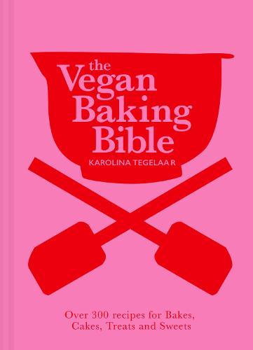 The Vegan Baking Bible: Over 300 Recipes for Bakes, Cakes, Treats and Sweets