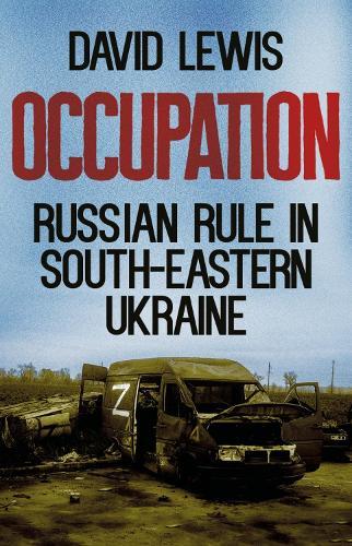 Occupation: Russian Rule in South-Eastern Ukraine