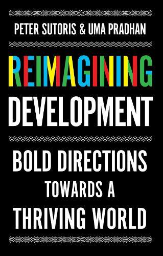 Reimagining Development: Bold Directions Towards a Thriving World