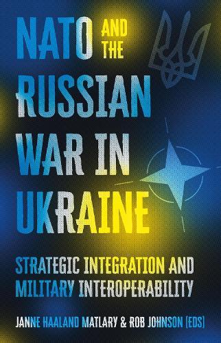 NATO and the Russian War in Ukraine: Strategic Integration and Military Interoperability