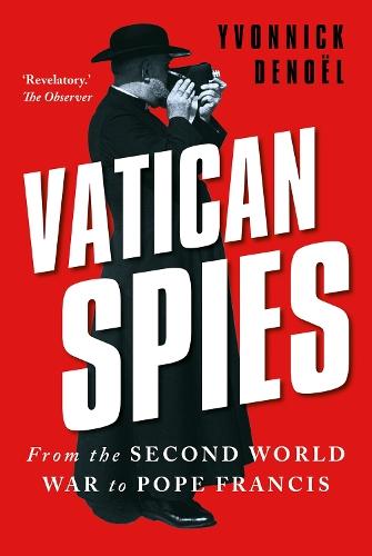 Vatican Spies: From the Second World War to Pope Francis