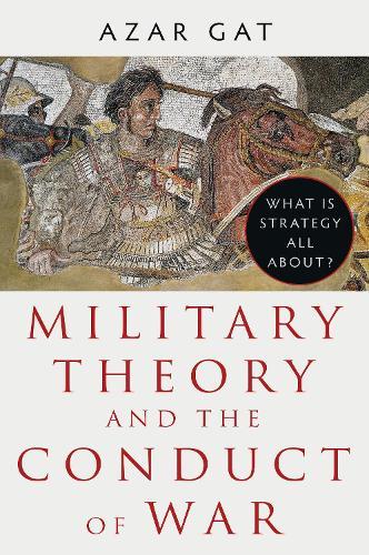 Military Theory and the Conduct of War: What Is Strategy All About?