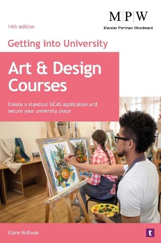 Getting into University: Art and Design Courses: Create a Standout UCAS Application and Secure Your University Place